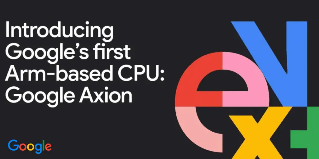 Google Unveils 'Axion' A Leap into Custom ARM